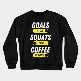 Goals High, Squats Low, Coffee Strong Crewneck Sweatshirt